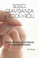 SESSO, GRAVIDANZA & ROCK'n'ROLL: Storia di una gravidanza non programmata B091CFFWHD Book Cover