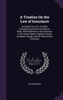 A Treatise On the Law of Insurance: Including Fire, Life, Accident, Guarantee, and Other Non-Marine Risks, with Reference to the Decisions in the ... Canada, and the Other British Provinces 1145308163 Book Cover