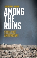 Among the Ruins: Syria Past and Present 0199396701 Book Cover