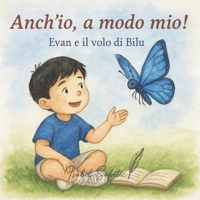 Anch'io, a modo mio!: Evan e il volo di Bilu (Il mondo dentro Evan) (Italian Edition) B0FBGV8ZYM Book Cover