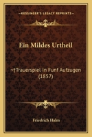 Ein Mildes Urtheil: Trauerspiel In Funf Aufzugen (1857) 1141236958 Book Cover