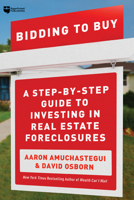 Bidding to Buy: A Step-by-Step Guide to Investing in Real Estate Foreclosures 194720033X Book Cover