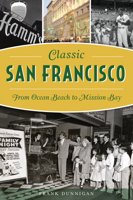 Classic San Francisco: From Ocean Beach to Mission Bay 1467141607 Book Cover