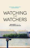 Watching the Watchers: Parliament and the Intelligence Services 1349444324 Book Cover