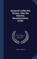 Saemurd's Edda Des Weisen, Oder Die Altesten Normannischen Lieder... - Primary Source Edition 1340144018 Book Cover