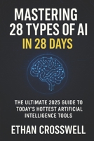 Mastering 28 Types of AI in 2025: A Comprehensive Guide to Modern Artificial Intelligence B0FQPPC7DQ Book Cover