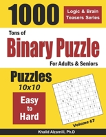 Tons of Binary Puzzle for Adults & Seniors: 1000 Easy to Hard (10x10) (Logic & Brain Teasers Series) 1660745497 Book Cover