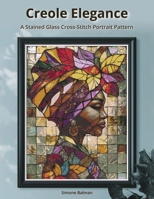 Creole Elegance: A Stained-Glass Cross-Stitch Portrait Pattern B0F8PCX8KV Book Cover