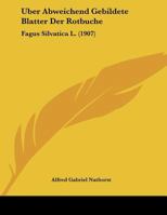 Uber Abweichend Gebildete Blatter Der Rotbuche: Fagus Silvatica L. (1907) 1160282420 Book Cover