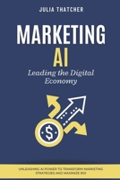 Marketing AI: Leading the Digital Economy: Unleashing AI Power to Transform Marketing Strategies and Maximize ROI B0FG36QTRC Book Cover