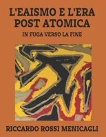 L'EAISMO E L'ERA POST ATOMICA: IN FUGA VERSO LA FINE (Italian Edition) B08KH97LHC Book Cover