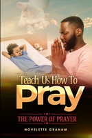 Teach us how to pray: The Power of Prayer B08WJPL8H5 Book Cover