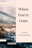 When You're Gone 0692137467 Book Cover
