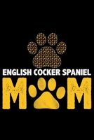 English Cocker Spaniel Mom: Cool English Cocker Spaniel Dog Journal Notebook - Gifts Idea for English Cocker Spaniel Dog Lovers Notebook for Men & Women. 1660940532 Book Cover
