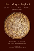 The "History" of Beyhaqi: The History of Sultan Mas'ud of Ghazna, 1030-1041, Volume III: Commentary, Bibliography, and Index 0674062396 Book Cover