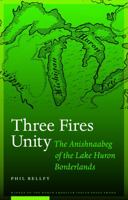 Three Fires Unity: The Anishnaabeg of the Lake Huron Borderlands 149621661X Book Cover