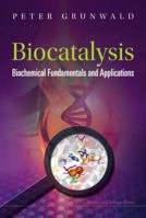 Biocatalysis: Biochemical Fundamentals And Applications 1860947719 Book Cover
