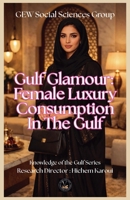 Gulf Glamour: Female Luxury Consumption In The Gulf (Knowledge of the Gulf) B0H6NKZTKT Book Cover