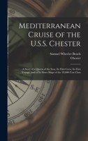 Mediterranean Cruise of the U.S.S. Chester: a Story of a Queen of the Seas, Its First Crew, Its First Voyage, and of Its Sister Ships of the 10,000-ton Class 1014262798 Book Cover