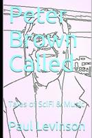 Peter Brown Called: Tales of SciFi & Music 1561780677 Book Cover