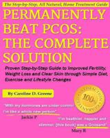 Permanently Beat PCOS: The Complete Solution, Proven Step-by-Step Polycystic Ovarian Syndrome Guide to Improved Fertility, Weight Loss and Clear Skin through Simple Diet, Exercise, & Lifestyle Changes 1483967905 Book Cover