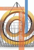 Internet per tutti: Guida pratica e semplice per usare Internet, app e servizi digitali nella vita di tutti i giorni (Impara il Computer e lo Smartphone con Facilità) (Italian Edition) B0HDZTHB8P Book Cover