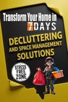 Stress-Free Decluttering and Space Management Solutions For Adults: Transform Your Home in 7 Days: Discover the Power of Minimalism, Decluttering, and ... to Create a Stress-Free, Joyful Living Space B0DRT6LQ3W Book Cover