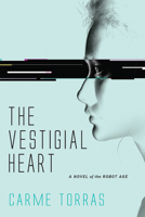 The vestigial heart: A novel of the robot age 0262037777 Book Cover