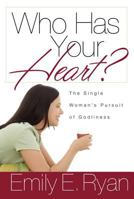 Who Has Your Heart?: The Single Woman's Pursuit of Godliness 1572931892 Book Cover