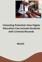 unlocking Potential: How Higher Education Can Include Students with Criminal Records 3384277171 Book Cover