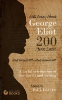 Still Crazy About George Eliot 200 Years Later: A Joyful Celebration of Her Novels and Her Writing (Bite-Sized LifeStyle Book) 1702090876 Book Cover
