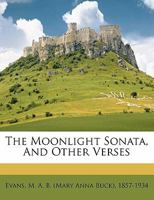 The Moonlight Sonata, and Other Verses 1355453119 Book Cover