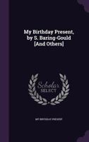 My Birthday Present, by S. Baring-Gould [And Others] 1104298414 Book Cover