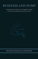 Business and Pump: The guidebook with effective quick strategies for healthy muscle building alongside your business activities B08RSSSHP9 Book Cover