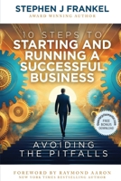 10 Steps to Starting and Running a Successful Business: Avoiding The Pitfalls 1917640528 Book Cover