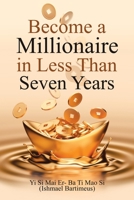 Become a Millionaire in Less Than Seven Years 1728352819 Book Cover