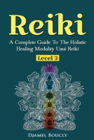 Reiki Level 3 / Master A Complete Guide To The Holistic Healing Modality Usui Reiki Level: Level 3 / Master A Complete Guide To The Holistic Healing Modality Usui Reiki Level 153944760X Book Cover
