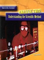 Analyze This!: Understanding the Scientific Method (How to Be a Scientist) 1403483620 Book Cover