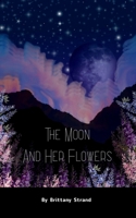 The Moon and Her Flowers A collective of Tanka, Haiku and Short Poetry 9363303071 Book Cover