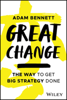 Great Change: The Way to Get Big Strategy Done 1394203721 Book Cover