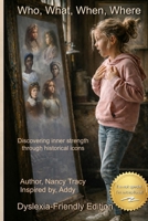 Who, What, When, Where: Discovering Inner Strength and Courage Through Historical Icons (Dyslexic friendly books for young readers) B0GX9PBBS8 Book Cover
