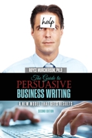The Guide to Persuasive Business Writing: A New Model that Gets Results 1465258760 Book Cover