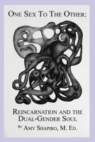 One Sex To The Other: Reincarnation And The Dual-Gender Soul 1419649078 Book Cover