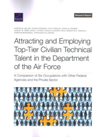Attracting and Employing Top-Tier Civilian Technical Talent in the Department of the Air Force: A Comparison of Six Occupations with Other Federal Agencies and the Private Sector 1977411509 Book Cover