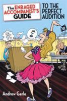 The Enraged Accompanist's Guide to the Perfect Audition 1423497058 Book Cover