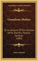 Grandison Mather: Or, an Account of the Fortunes of Mr. and Mrs. Thomas Gardiner 1120288290 Book Cover