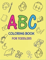 ABC Coloring Book for Toddlers: Fun with Learn Alphabet A-Z Coloring & Activity Book for Toddler and Preschooler ABC Coloring Book, Amazing gifts for Children's. 1671172868 Book Cover