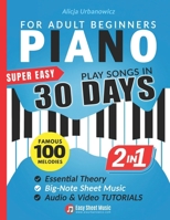 Super Easy Piano for Adult Beginners – Play Songs in 30 Days: Master Your Favorite Tunes Quickly with Big-Note Sheet Music, Chords & Essential Theory | Two Books in One Featuring 100 Timeless Melodies 8396509522 Book Cover