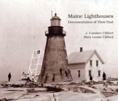 Maine Lighthouses: Documentation Of Their Past 0963641263 Book Cover