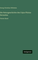 Die Naturgeschichte des Cajus Plinius Secundus: Vierter Band 3563192693 Book Cover